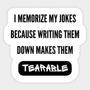 I Memorize My Jokes Because Writing Them Down Makes Them Tearable Funny Pun / Dad Joke (MD23Frd015) Sticker